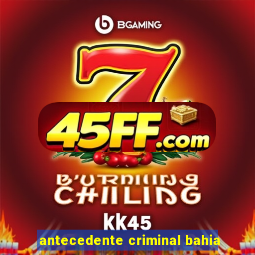 antecedente criminal bahia